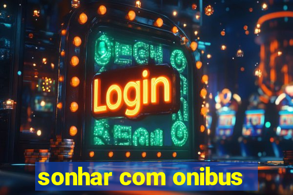 sonhar com onibus